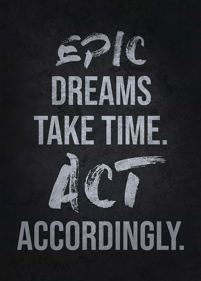 Epic Dreams Take Time