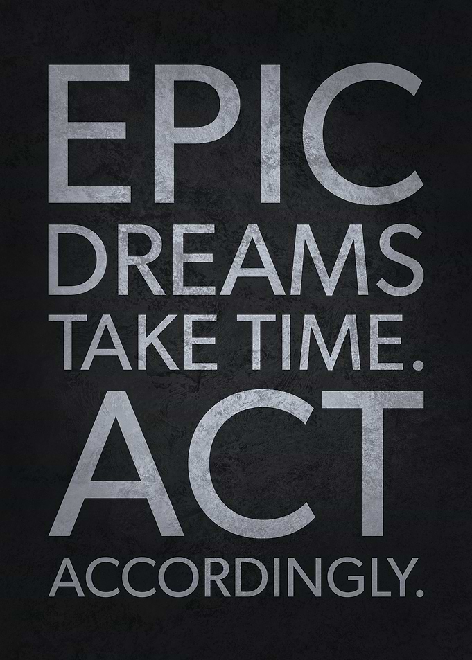 Epic Dreams Take Time