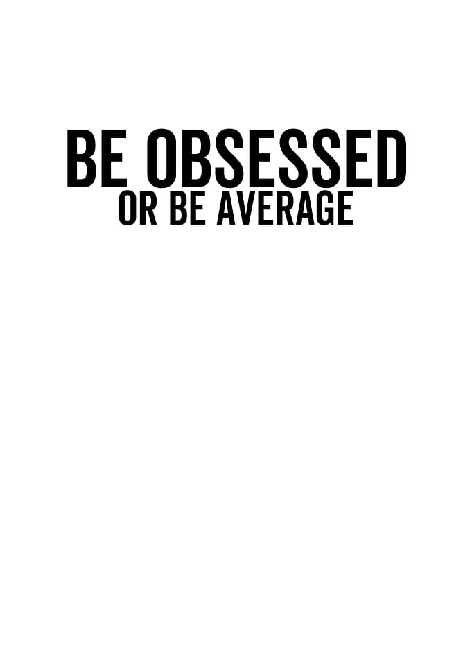 Be Obsessed or Be Average