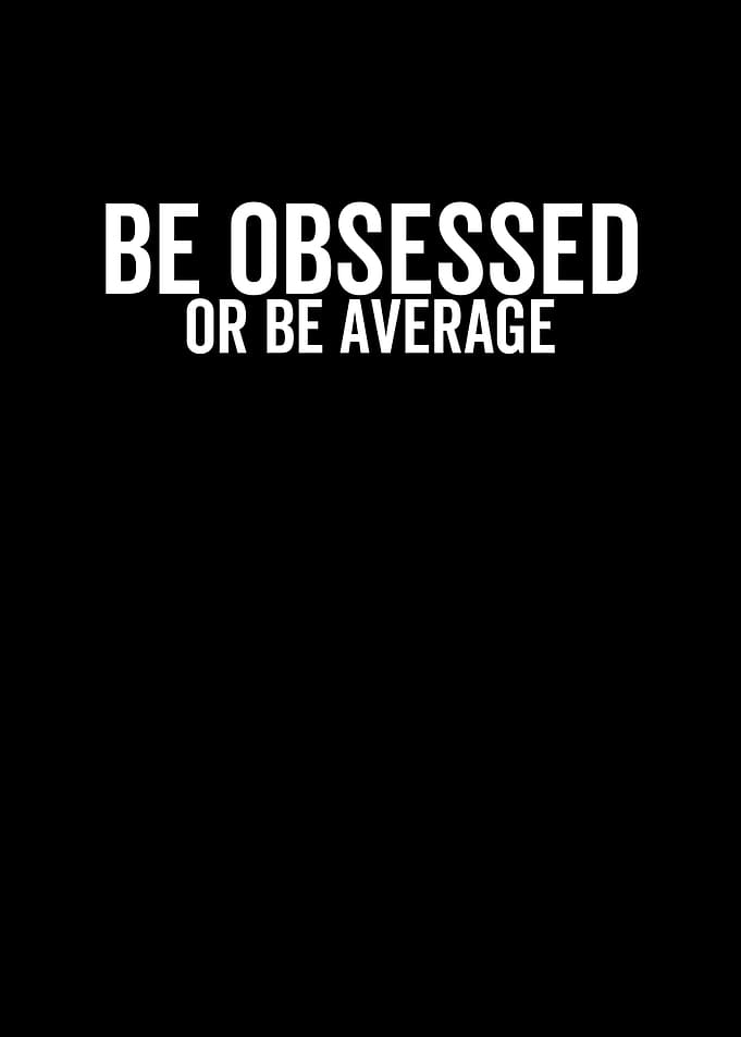 Be Obsessed or Be Average