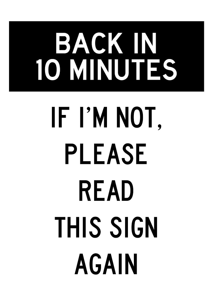 BACK IN 10 MINUTES