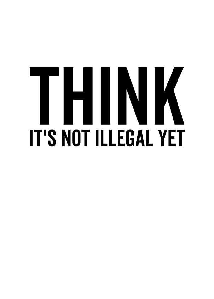 Think Its Not Illegal Yet