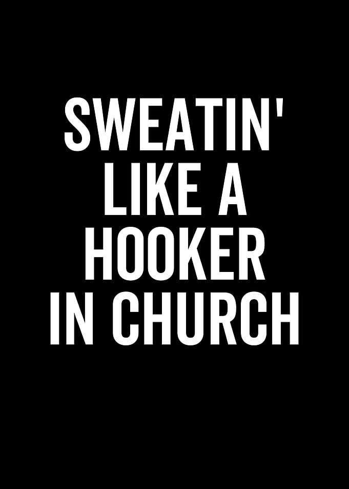 Sweatin Like a Hooker In