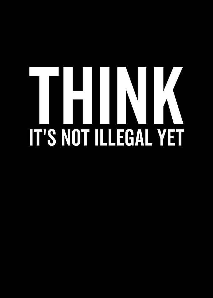 Think Its Not Illegal Yet