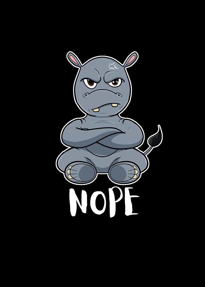 Nope Hippopotamus I Funny