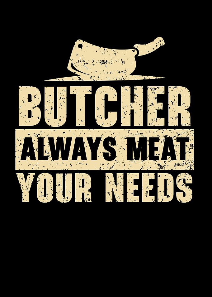 Always Meat Your Needs