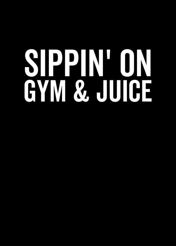 Sippin On Gym And Juice
