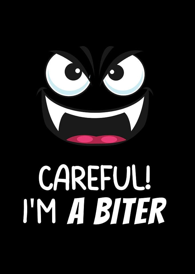 Careful Im a Biter