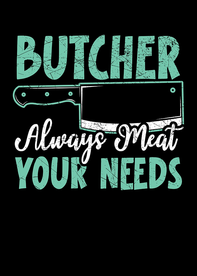 Always Meat Your Needs