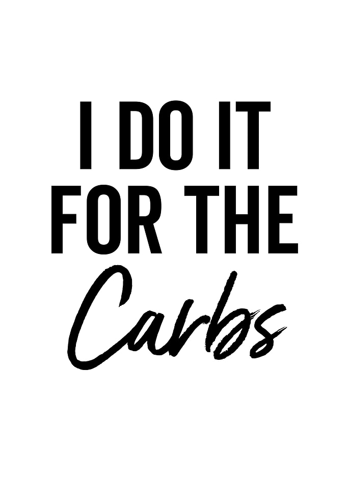I Do It For The Carbs