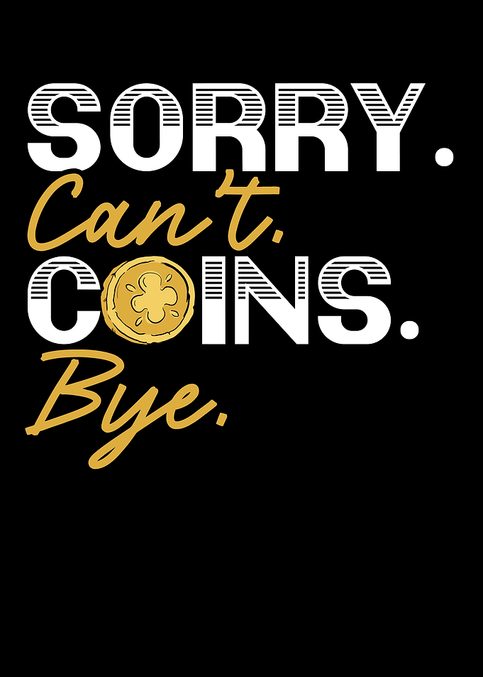 Sorry Cant Coins Bye