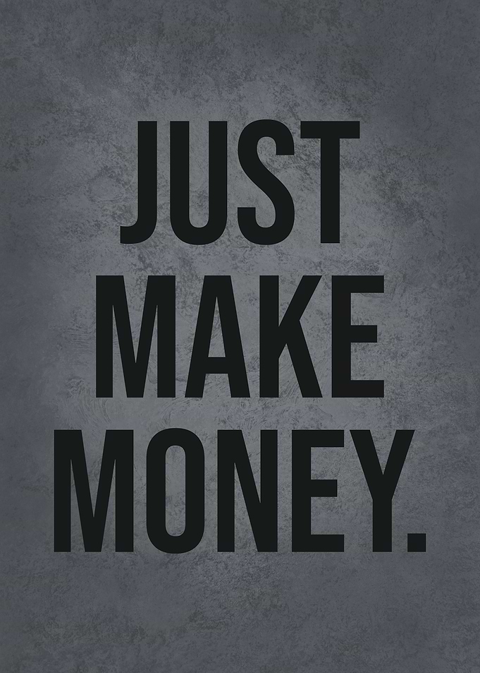 Just Make Money