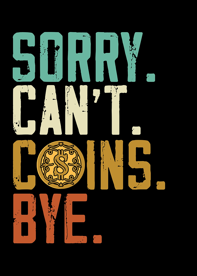Sorry Cant Coins Bye