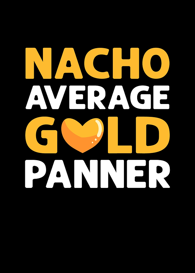 Nacho Average Gold Panner