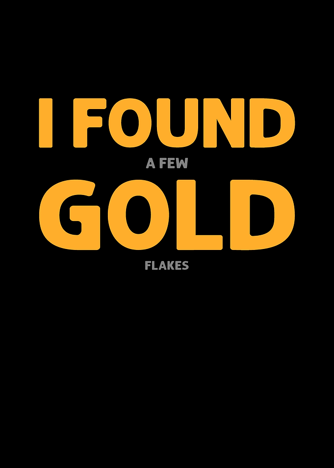 I Found A Few Gold Flakes