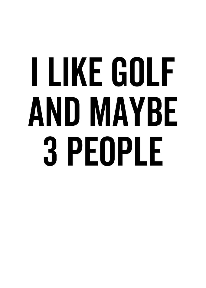 I Like Golf And Maybe 3