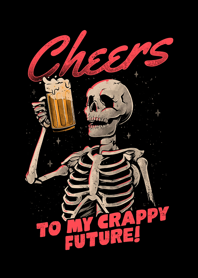 Cheers to My Crappy Future