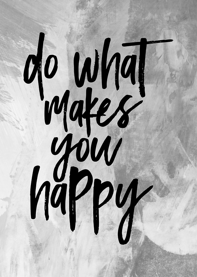 do what makes you happy