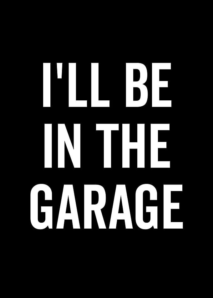 Ill Be In The Garage
