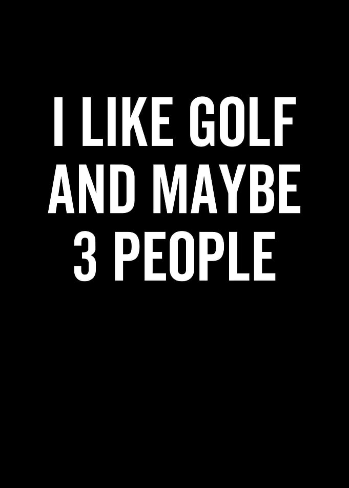 I Like Golf And Maybe 3