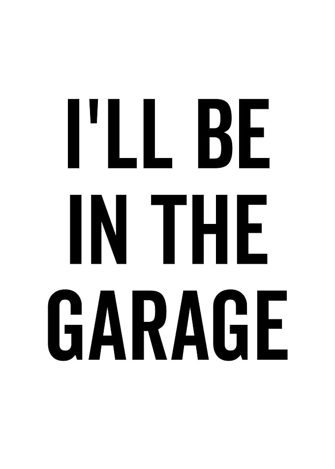 Ill Be In The Garage