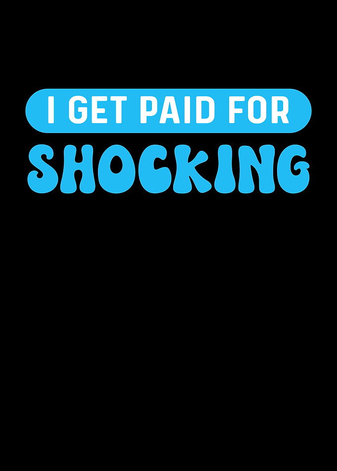 I Get Paid For Shocking
