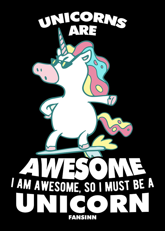 Unicorns Are Awesome I Am