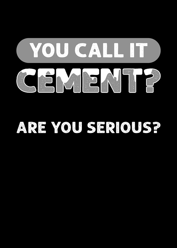 You Call It Cement Cement