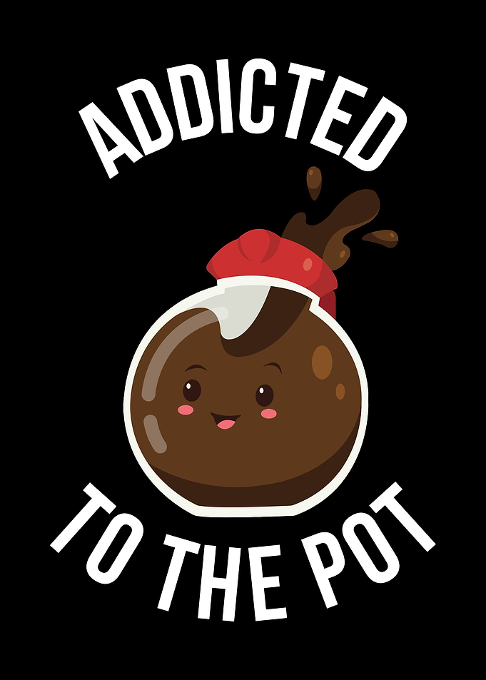 Addicted To The Pot