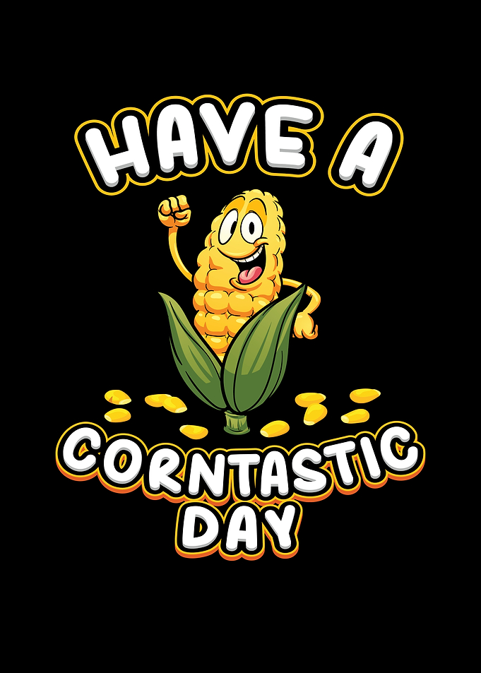 Have A Corntastic Day Corn