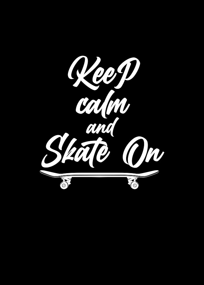 Keep calm and skate on