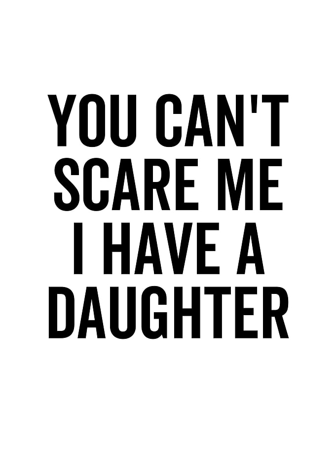 You Cant Scare Me I Have