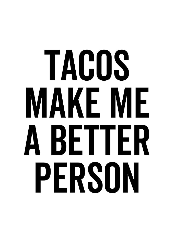 Tacos Make Me a Better