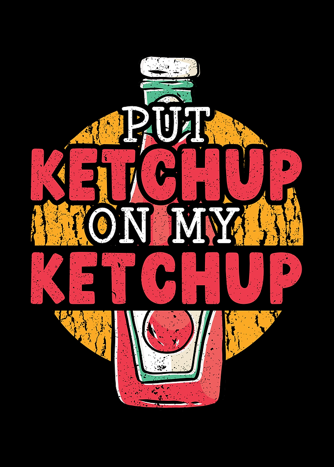 Put Ketchup On My Ketchup