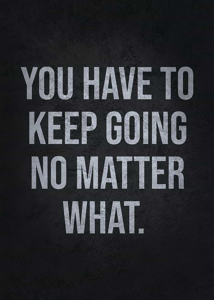 Keep Going No Matter What