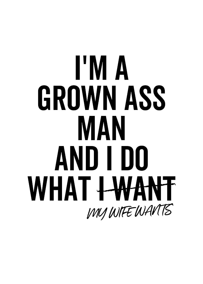 Im a Grown Ass Man And I