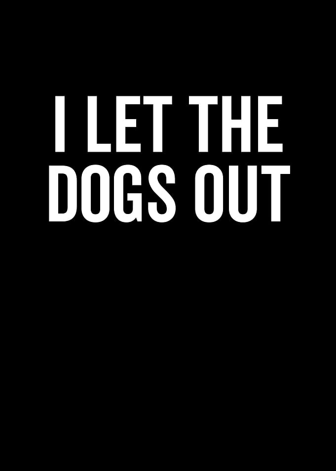 I Let The Dogs Out