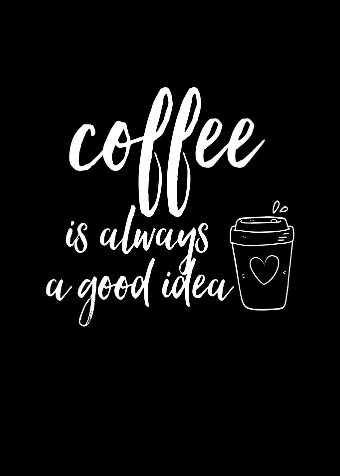 Coffee Is Always a Good