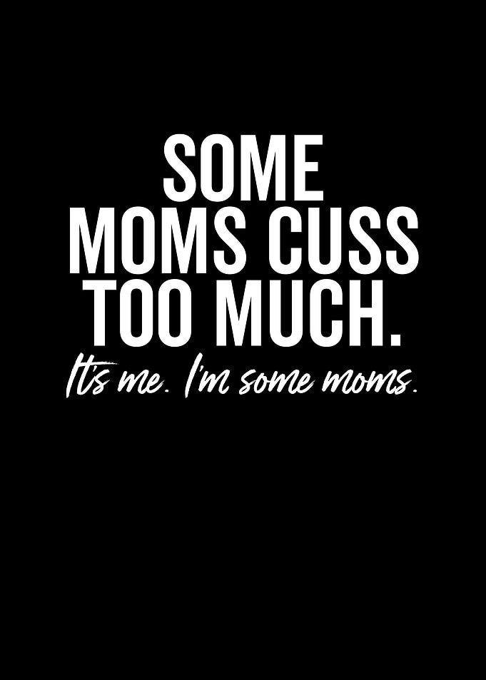 Some Moms Cuss Too Much