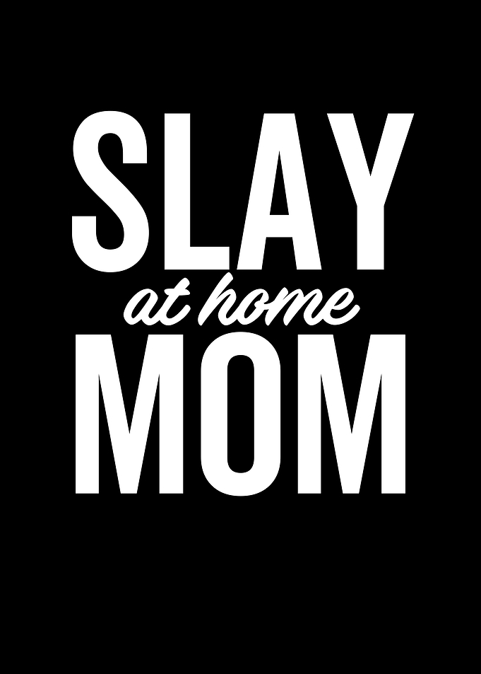 Slay At Home Mom