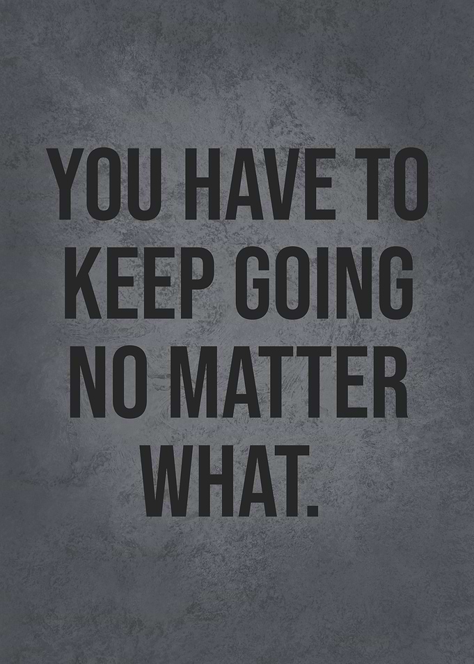Keep Going No Matter What