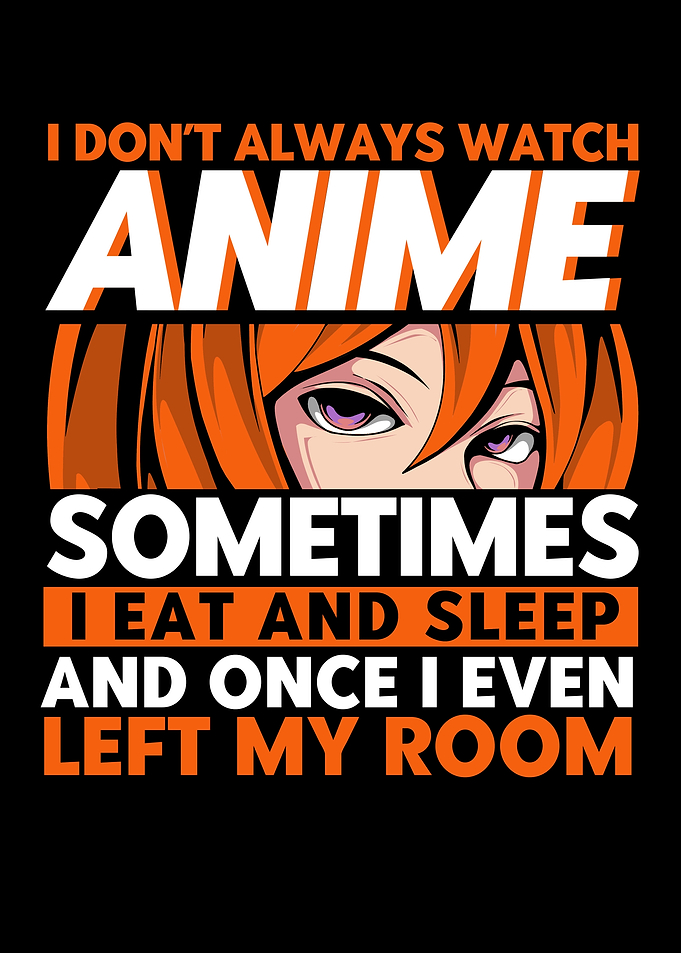 I Dont Always Watch Anime