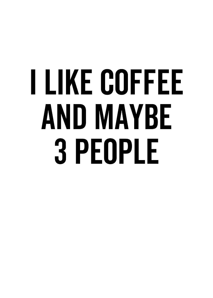 I Like Coffee And Maybe 3