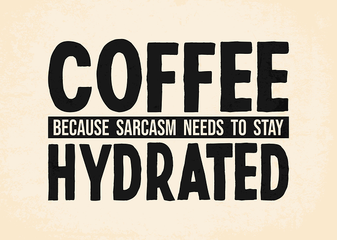 Coffee Because Sarcasm