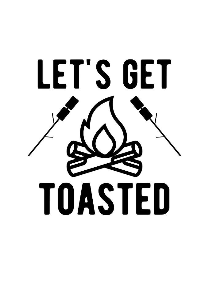 Camping Lets Get Toasted