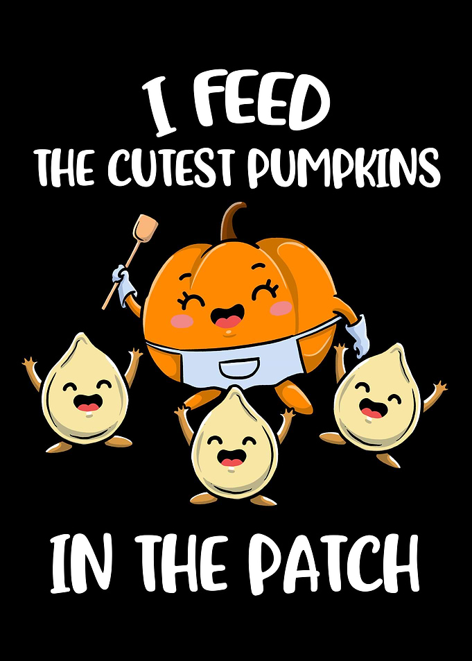 I Feed The Cutest Pumpkins