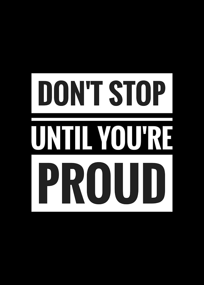 Dont stop until youre prou