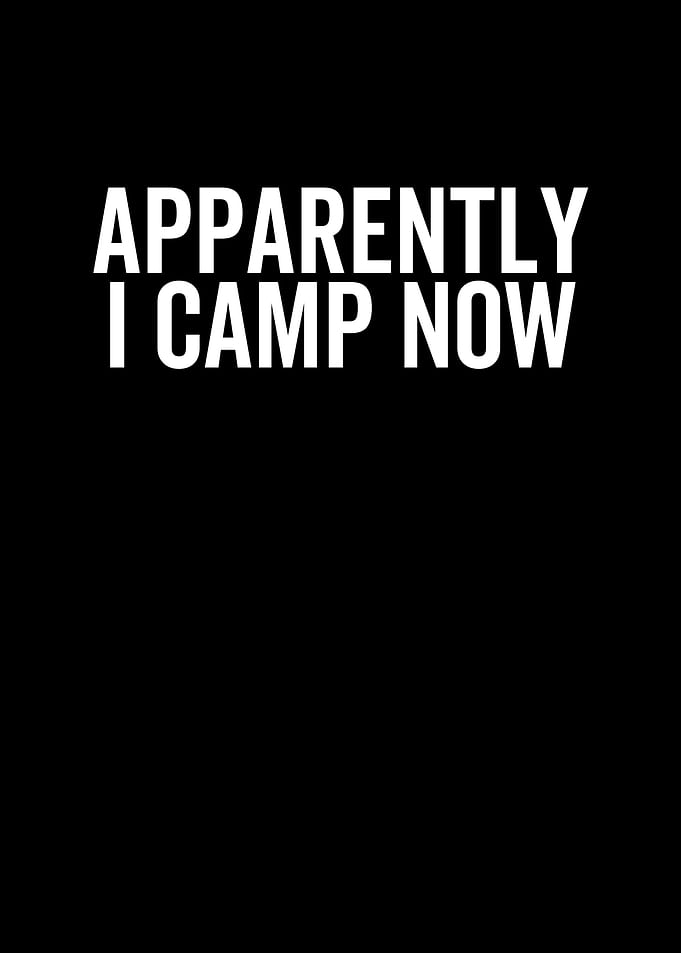 Apparently I Camp Now