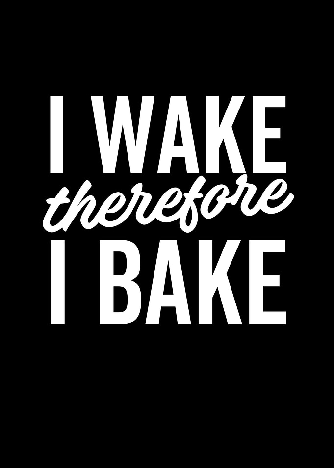 I Wake Therefore I Bake