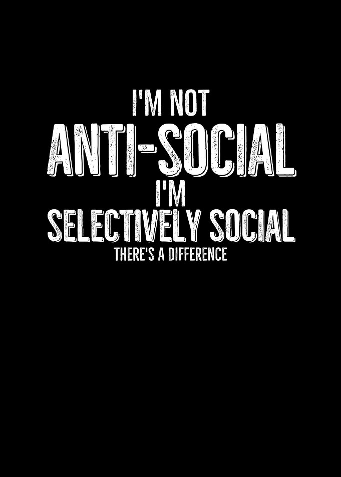 Im Not Anti Social Im